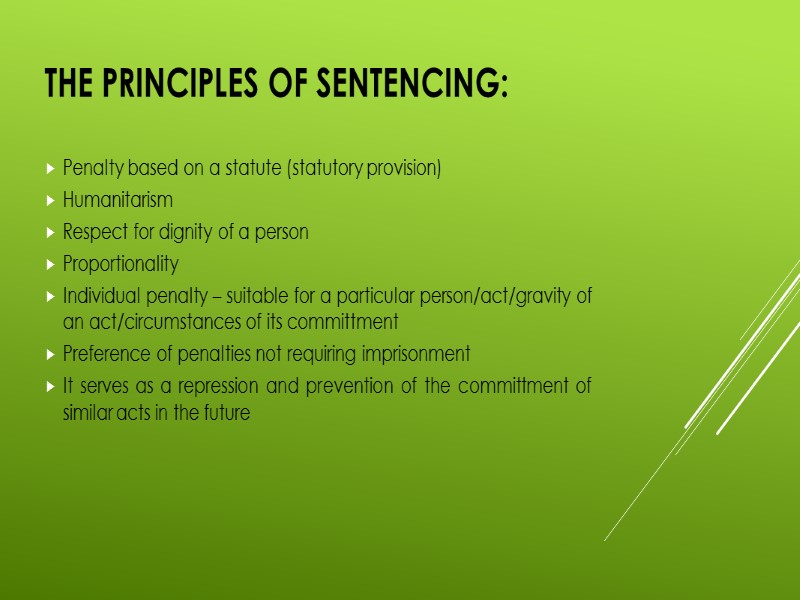 The principles of sentencing:  Penalty based on a statute (statutory provision) Humanitarism Respect